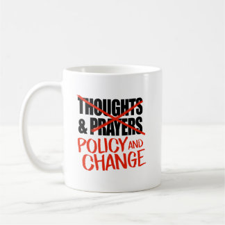Not thoughts and prayers but policy change coffee mug