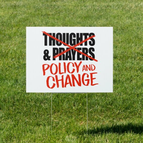 Not thoughts and prayers but policy change sign