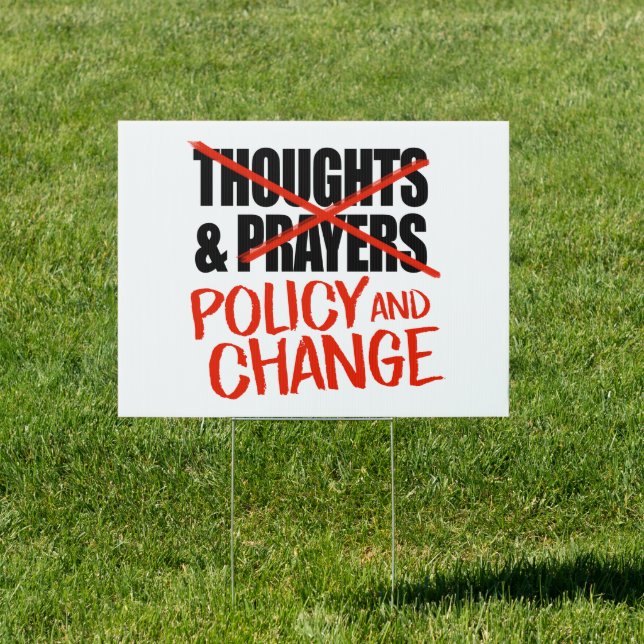 Not thoughts and prayers but policy change sign (Insitu)