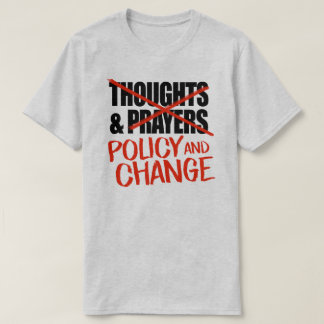 Not thoughts and prayers but policy change T-Shirt