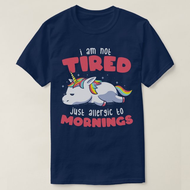 Not Tired Just Allergic to Mornings Lazy Funny Uni T-Shirt (Design Front)