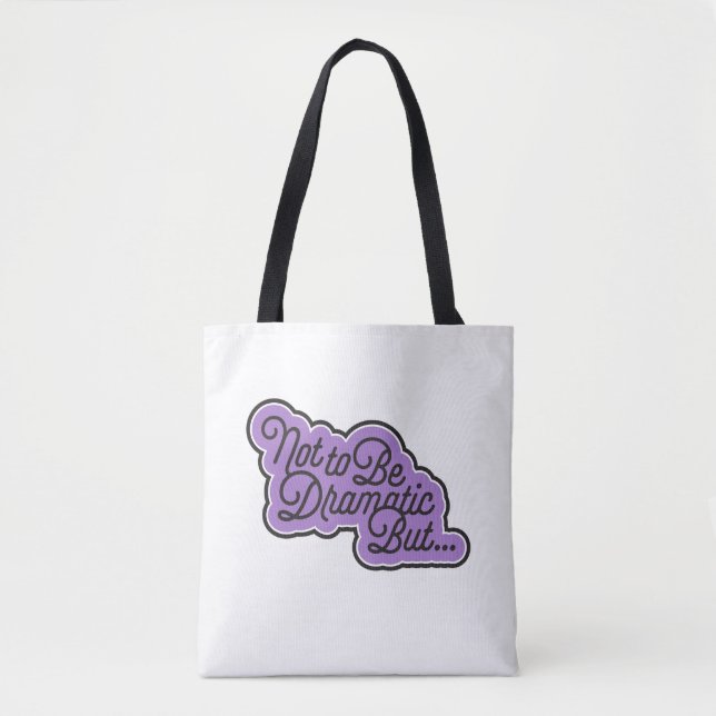 Not to Be Dramatic But... tote Bag (Front)