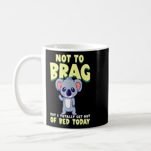 Not To Brag But I Totally Get Out Of Bed Today Pan Coffee Mug