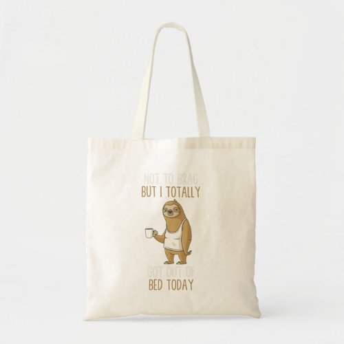 Not to brag but i totally get out of bed today slo tote bag