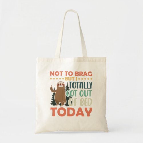 Not to brag but i totally get out of bed today slo tote bag