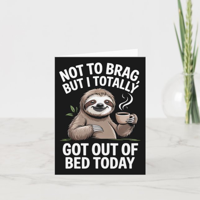 Not To Brag But I Totally Got Out Of Bed Today Cof Card (Front)