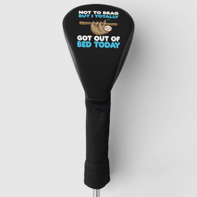 Not To Brag But I Totally Got Out of Bed Today Golf Head Cover (Front)