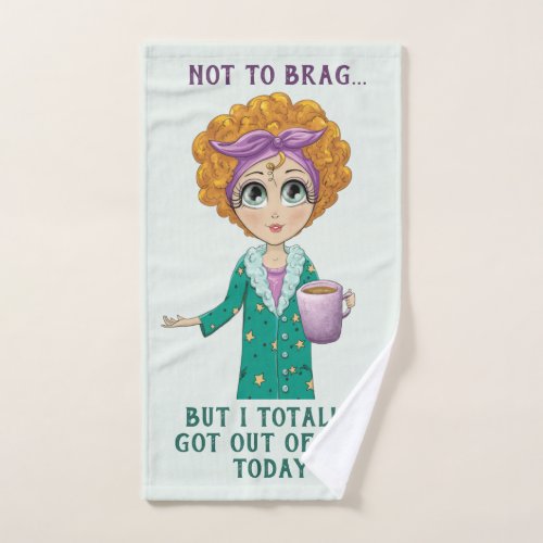 Not To Brag But I totally got out of Bed Today Hand Towel