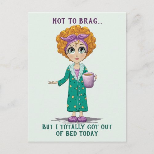 Not To Brag But I totally got out of Bed Today Postcard