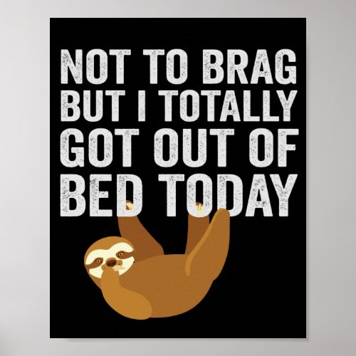 Not To Brag But I Totally Got Out of Bed Today Poster