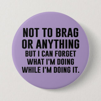not to brag or anything... button