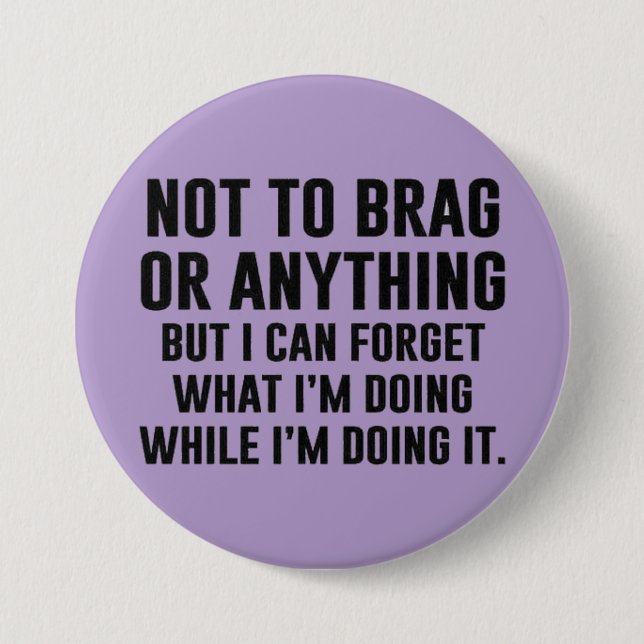 not to brag or anything... button (Front)