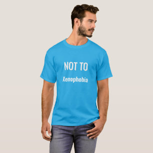 NOT TO Xenophobia T-Shirt