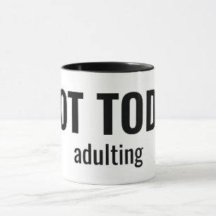 NOT TODAY - Adulting Funny Typography Mug