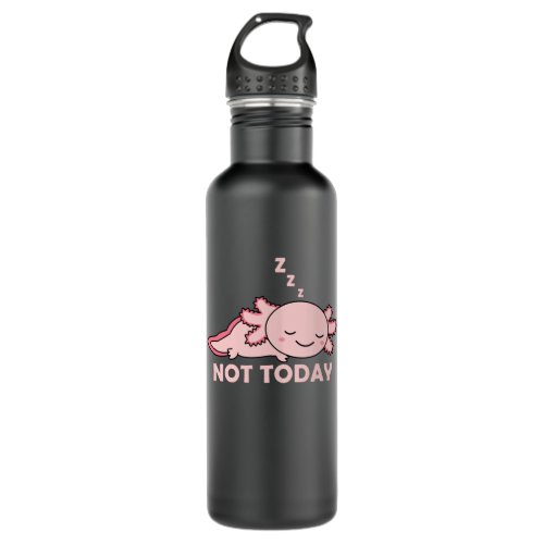 Not Today Axolotl Lovers Sweet Animals Relax Stainless Steel Water Bottle