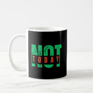 Not Today Bold Quote Coffee Coffee Mug