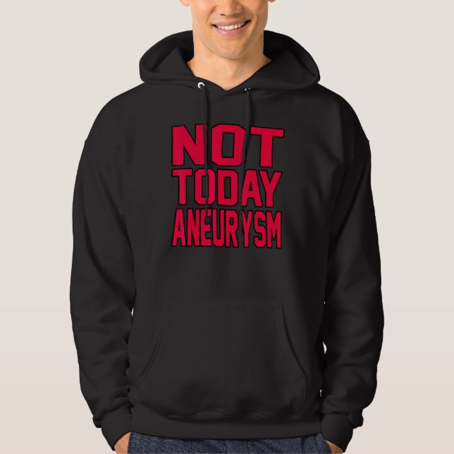 Not Today Brain Aneurysm Awareness Month Support G Hoodie (Front)