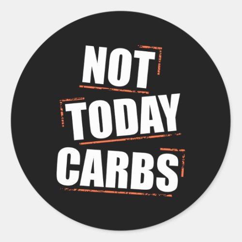 Not Today Carbs Funny Lose weight Motivation Classic Round Sticker