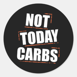 Not Today Carbs Funny Lose weight Motivation Classic Round Sticker