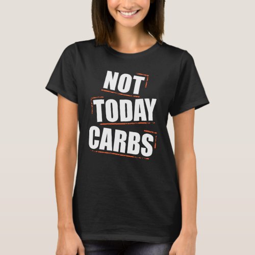 Not Today Carbs Funny Lose weight Motivation T_Shirt