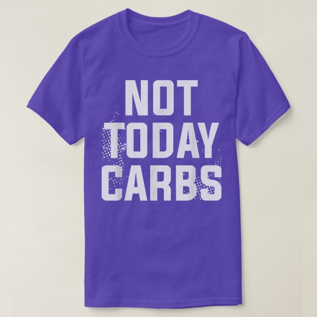 Not Today Carbs Surgery Weight Loss Workout  T-Shirt (Design Front)