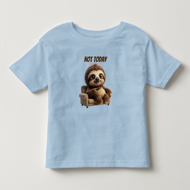 Not Today Chill Sloth Toddler T-shirt (Front)