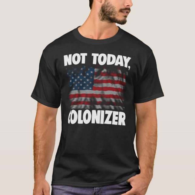 Not Today Colonizer  312 T-Shirt (Front)