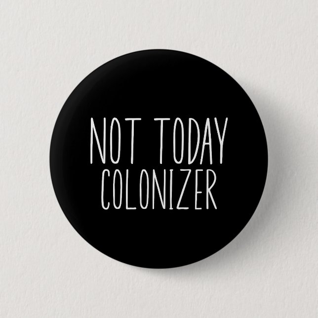 NOT TODAY COLONIZER Funny Retro  Button (Front)