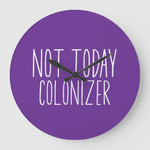 NOT TODAY COLONIZER Funny Retro Large Clock