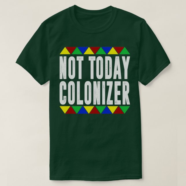 Not Today Colonizer  T-Shirt (Design Front)