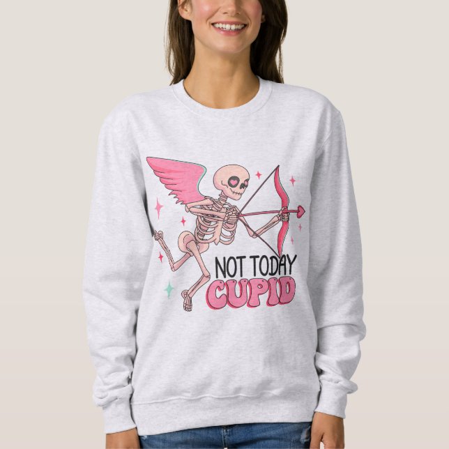 Not Today Cupid Funny Anti Valentine Sweatshirt (Front)
