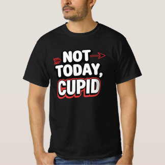 Not Today Cupid Funny Anti-Valentine's T-Shirt