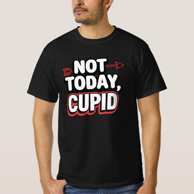 Not Today Cupid Funny Anti-Valentine's T-Shirt (Front)