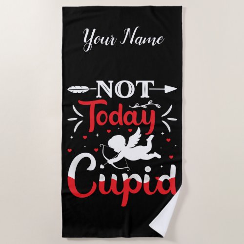 Not Today Cupid Funny Valentines Day Beach Towel