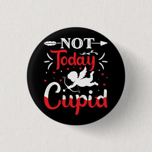 Not Today Cupid Funny Valentine's Day Button
