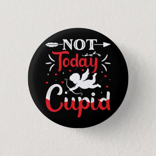Not Today Cupid Funny Valentines Day Button