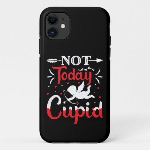 Not Today Cupid Funny Valentines Day iPhone 11 Case