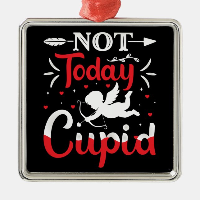 Not Today Cupid Funny Valentine's Day Metal Ornament (Front)