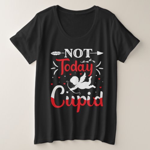 Not Today Cupid Funny Valentines Day Plus Size T_Shirt