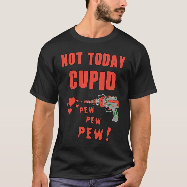 Not Today Cupid T-Shirt (Front)