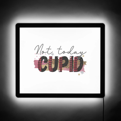 Not Today Cupid Valentines Day   LED Sign