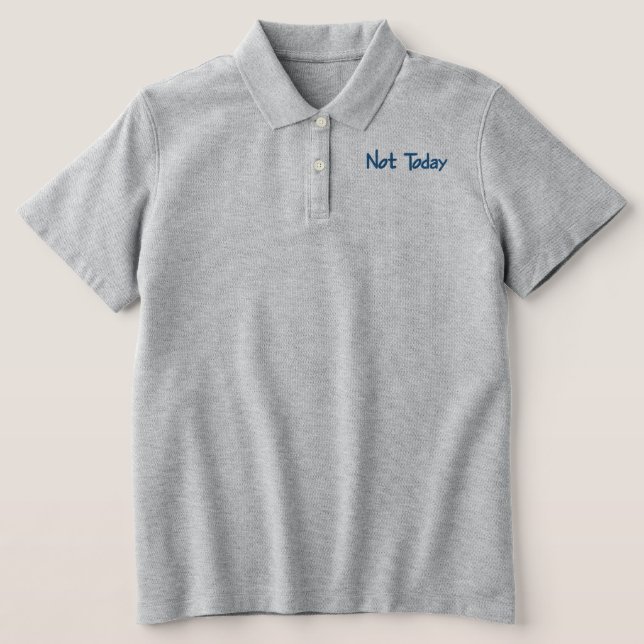 Not Today. embroidered polo shirt (Design Front)
