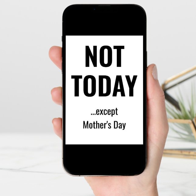 NOT TODAY - Except Mother's Day Card (Front Digital)