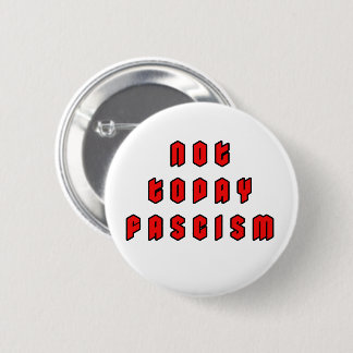 Not Today Fascism Button