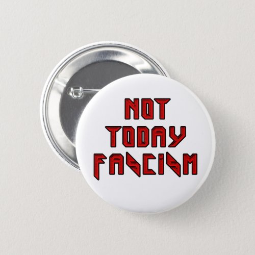 Not Today Fascism Button