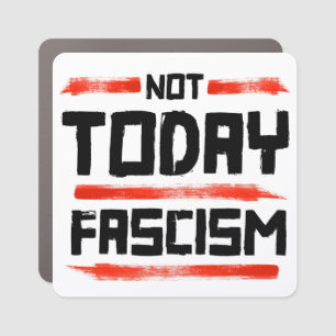 NOT TODAY FASCISM CAR MAGNET