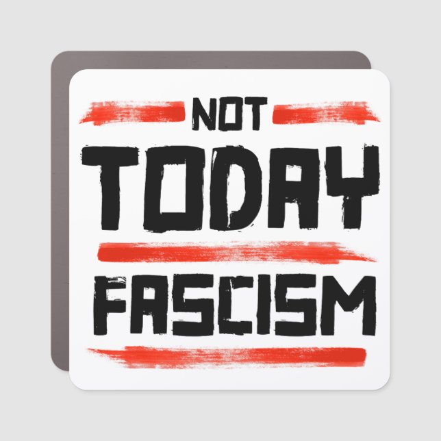 NOT TODAY FASCISM CAR MAGNET (Front)