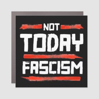 NOT TODAY FASCISM CAR MAGNET