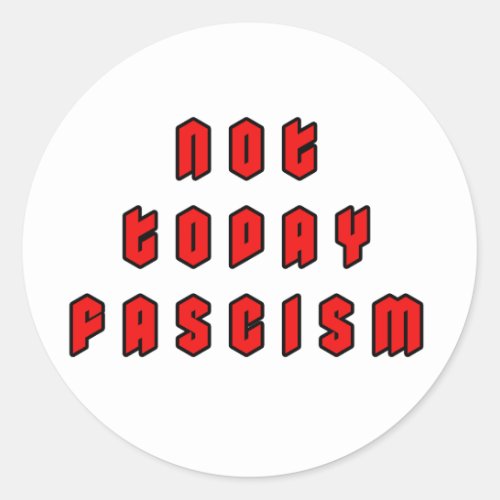 Not Today Fascism Classic Round Sticker