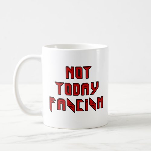 Not Today Fascism Coffee Mug